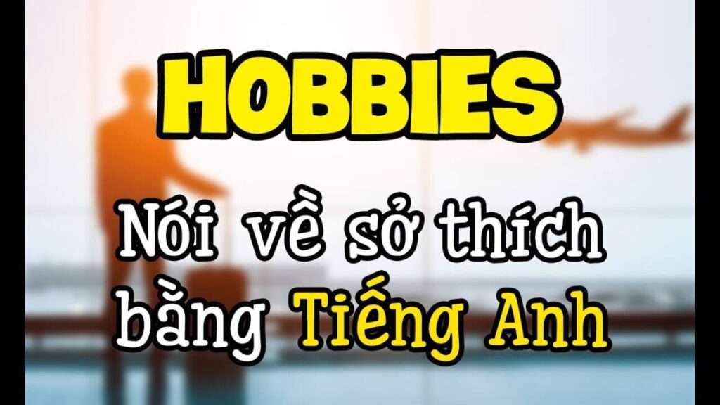 Giới thiệu về sở thích bằng tiếng Anh