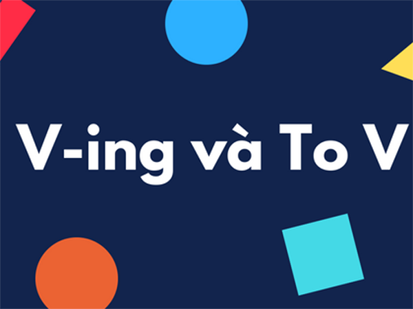 Tổng Hợp Cách Dùng To + V Và V-ing Trong Tiếng Anh