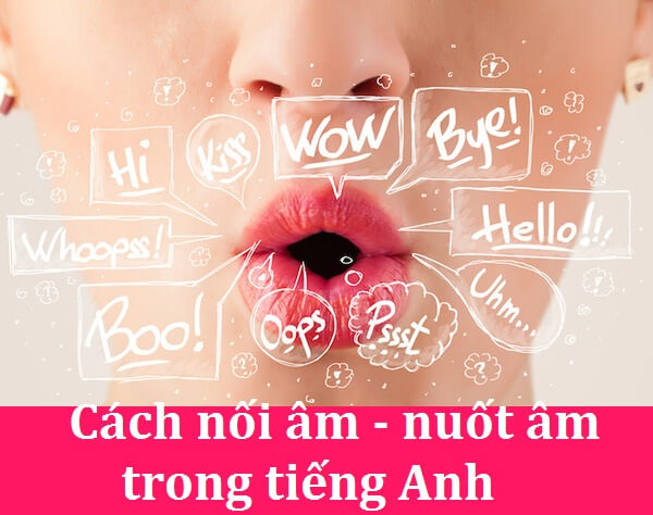 Cách nối âm - nuốt âm trong tiếng Anh