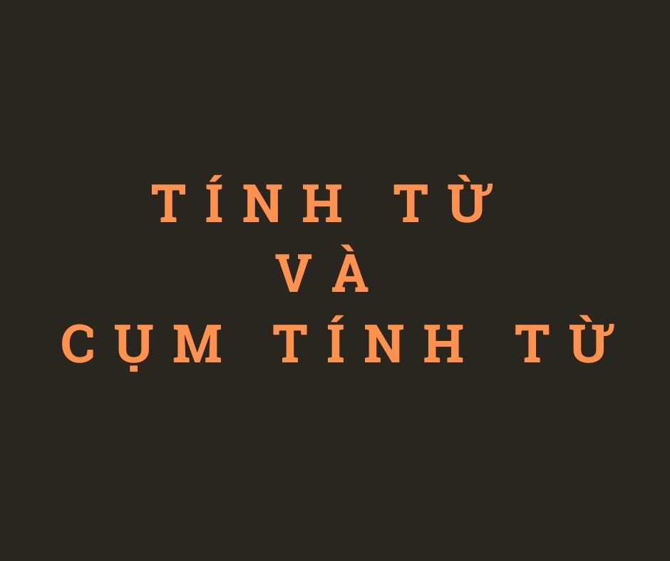 Mệnh đề tính từ dạng be và tính từ cụm tính từ