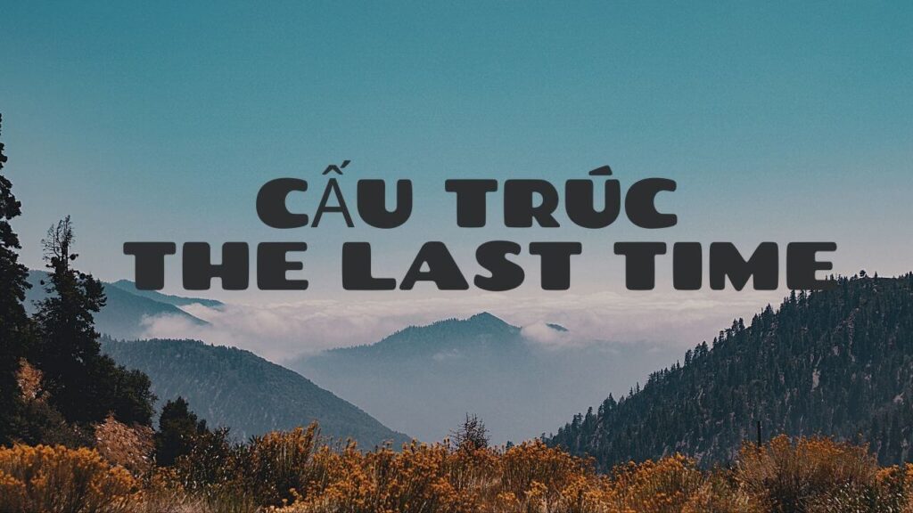 Cấu trúc, cách dùng The last time