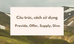 Cách sử dụng – Cấu trúc Provide, Offer, Supply, Give trong tiếng Anh chi tiết