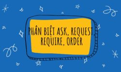 Phân biệt Ask, Request, Require, Order trong tiếng Anh