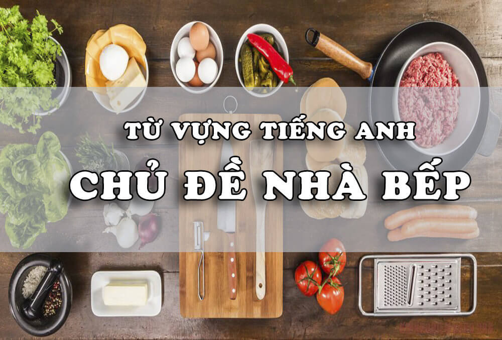 Từ vựng tiếng Anh về chủ đề nhà bếp