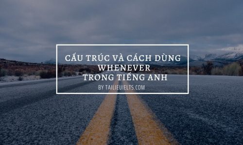 Cấu trúc và cách sử dụng Whenever nhập giờ đồng hồ Anh