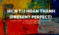 Hiện tại hoàn thành (Present Perfect) – Công thức và bài tập có đáp án chi tiết