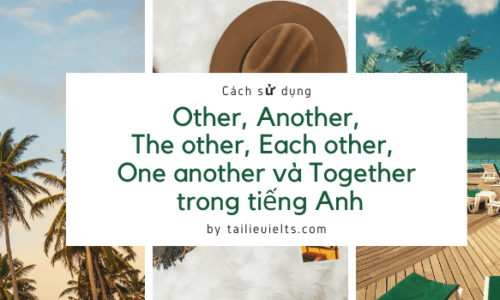 Cách sử dụng Other, Another, The other, Each other, One another và Together trong tiếng Anh