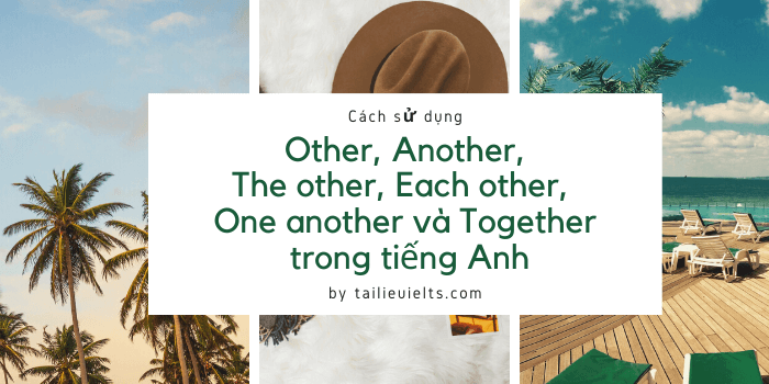 Cách sử dụng Other, Another, The other, Each other, One another và Together trong tiếng Anh