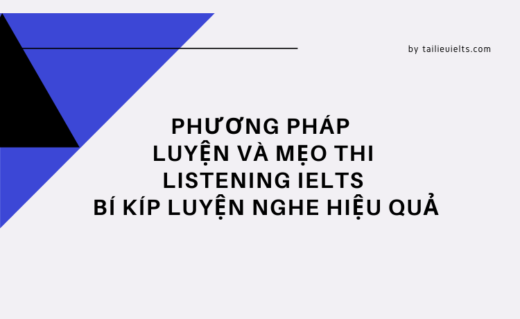 Phương pháp luyện và mẹo thi Listening IELTS – bí kíp luyện Nghe hiệu quả