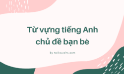 Học ngay từ vựng tiếng Anh chủ đề bạn bè hay nhất