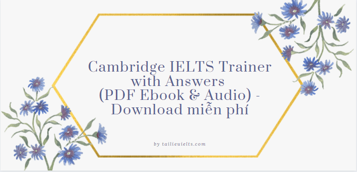 Cambridge IELTS Trainer with Answers (PDF Ebook & Audio) - Download miễn phí 1 Cambridge IELTS Trainer with Answers (PDF Ebook & Audio) - Download miễn phí
