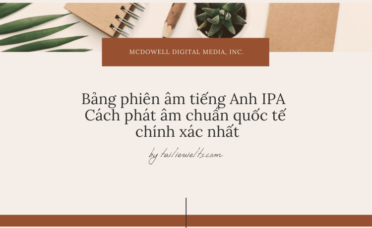 Bảng phiên âm tiếng Anh IPA - Cách phát âm chuẩn quốc tế chính xác nhất