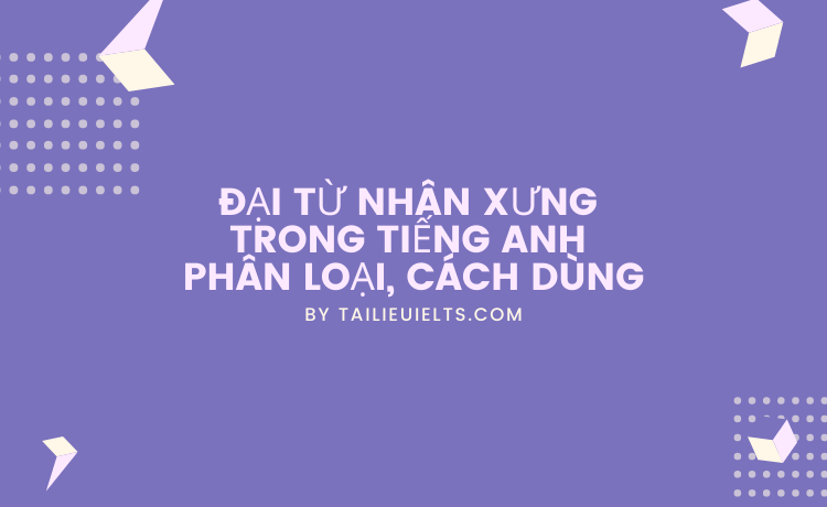 Đại từ nhân xưng trong tiếng Anh - Phân loại, cách dùng