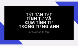 Tìm hiểu tính từ và Cụm Tính từ trong tiếng Anh từ A -> Z