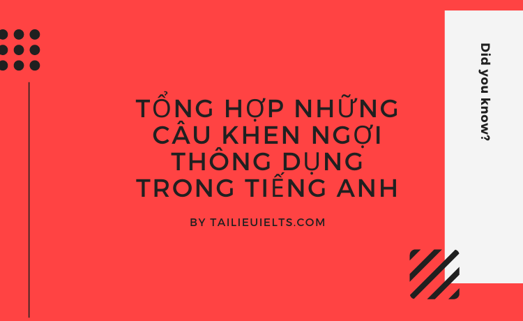 Tổng hợp những câu khen ngợi thông dụng trong tiếng Anh