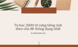 Tự học 2000 từ vựng tiếng Anh theo chủ đề thông dụng nhất