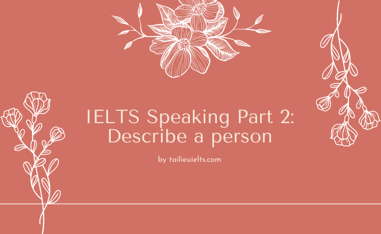 IELTS Speaking Part 2: Describe a person