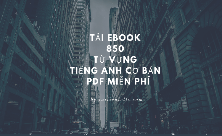 Tải Ebook 850 từ vựng tiếng Anh cơ bản - PDF miễn phí