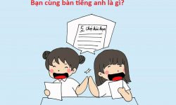 Bạn cùng bàn tiếng anh? Và các đoạn văn miêu tả bạn cùng bàn