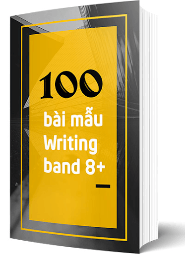 100 bài mẫu IELTS Writing + từ vựng band 8