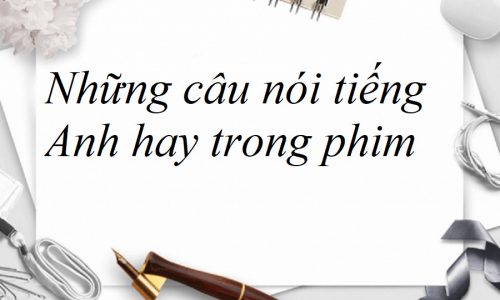 Những câu nói tiếng Anh hay trong phim không thể bỏ lỡ