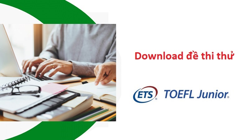 Download đề thi thử TOEFL Junior miễn phí mới nhất