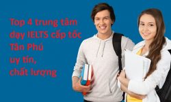 Top 4 trung tâm dạy IELTS cấp tốc Tân Phú uy tín, chất lượng