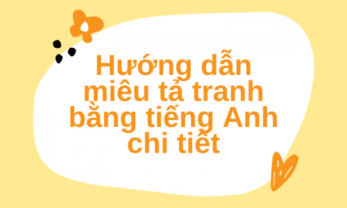 Hướng dẫn miêu tả tranh bằng tiếng Anh chi tiết