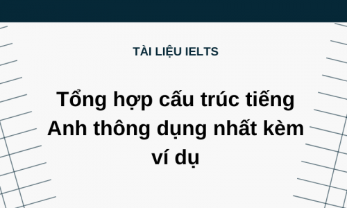 Tổng hợp cấu trúc tiếng Anh thông dụng nhất kèm ví dụ