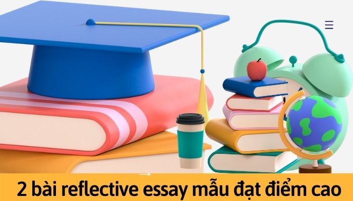 2 bài reflective essay mẫu đạt điểm cao