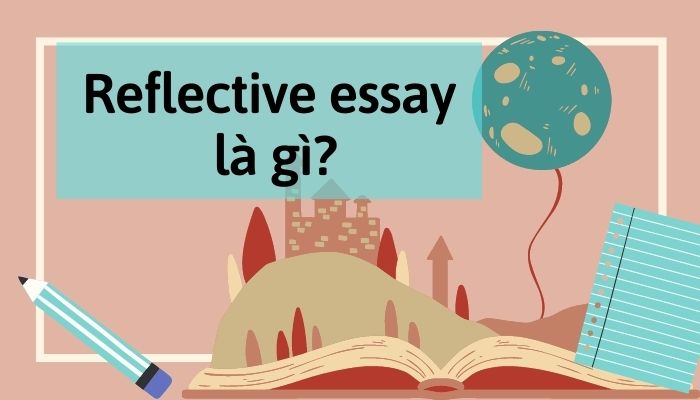 Reflective essay là gì