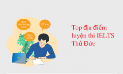 Top địa điểm luyện thi IELTS Thủ Đức uy tín nhất