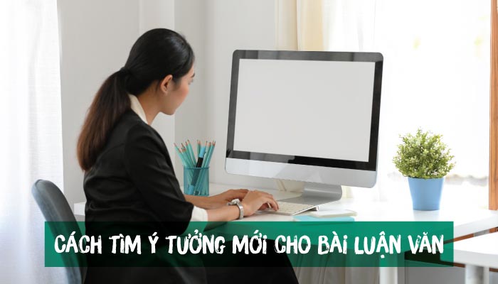 Cách tìm ý tưởng mới cho bài luận văn