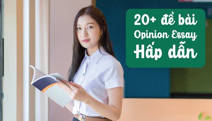 20+ đề bài opinion essay hấp dẫn