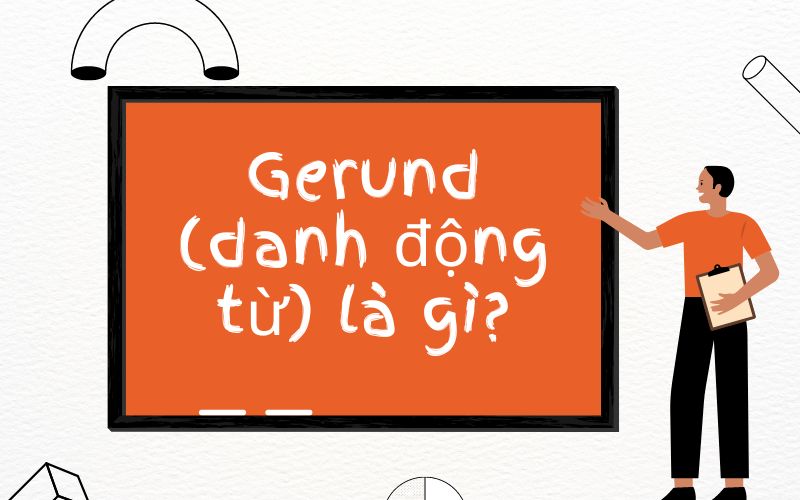 Gerund (danh động từ) là gì?