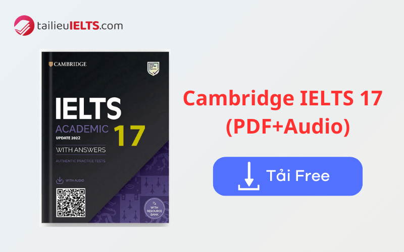 Tải trọn bộ sách Cambridge IELTS 17 PDF kèm Audio miễn phí