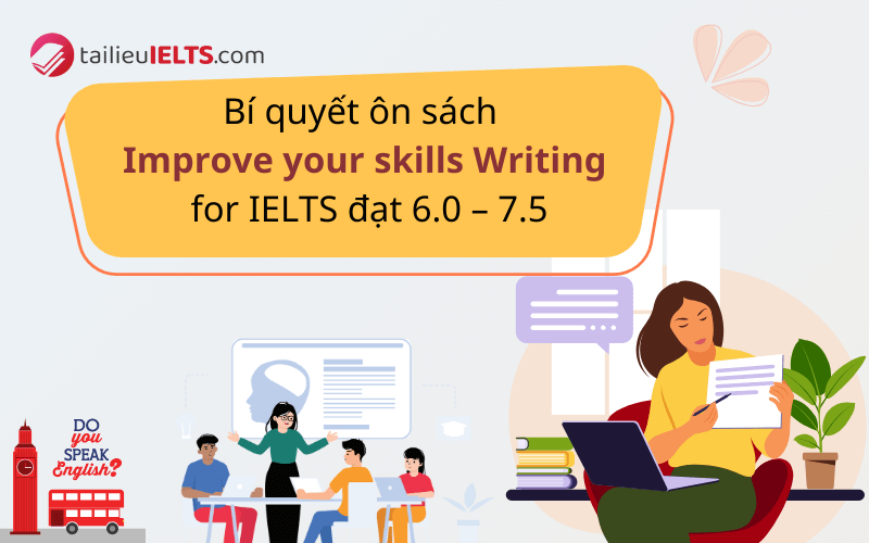 Cách học sách Improve your skills Writing for IELTS 6.0 – 7.5 hiệu quả