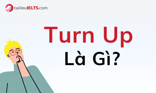 Turn Up là gì? Cấu trúc và cách dùng Turn up trong tiếng Anh