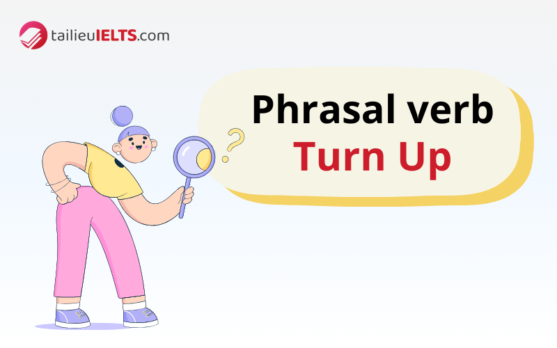 Một số phrasal verb khác với Turn Up