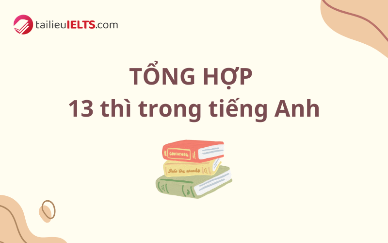 Tổng hợp 13 thì trong tiếng Anh