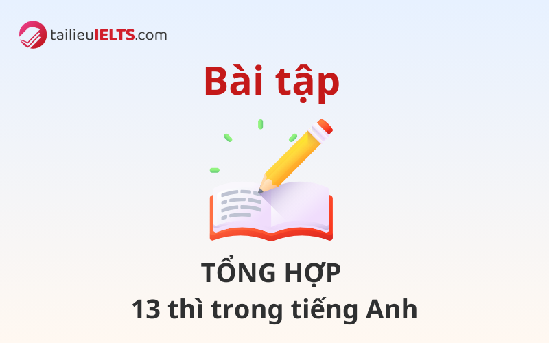 Bài tập tổng hợp 13 thì trong tiếng Anh