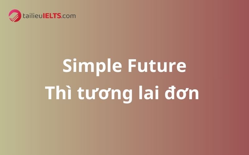 Thì tương lai đơn – Simple Future