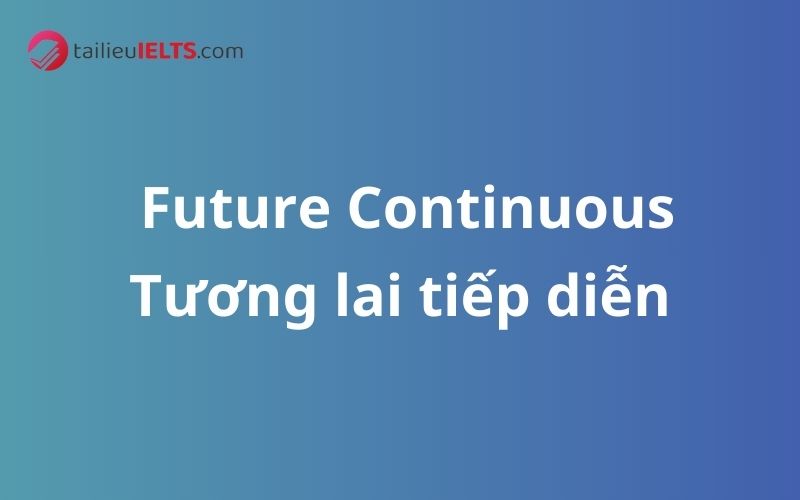 Thì tương lai tiếp diễn – Future Continuous