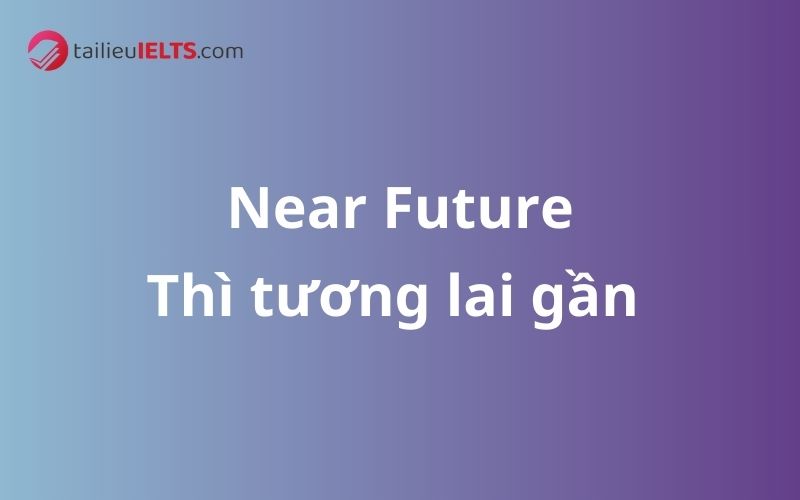 Thì tương lai gần – Near Future