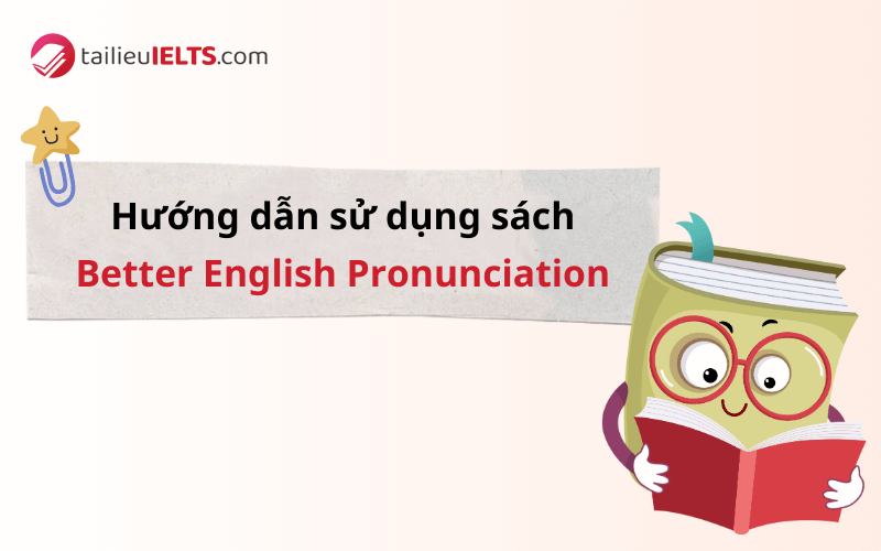 Hướng dẫn sử dụng sách Better English Pronunciation 