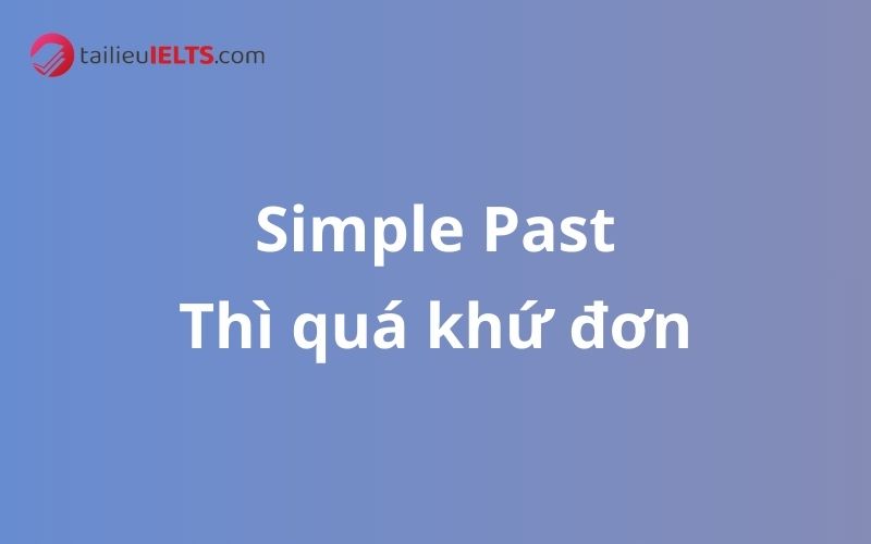 Thì quá khứ đơn– Simple Past