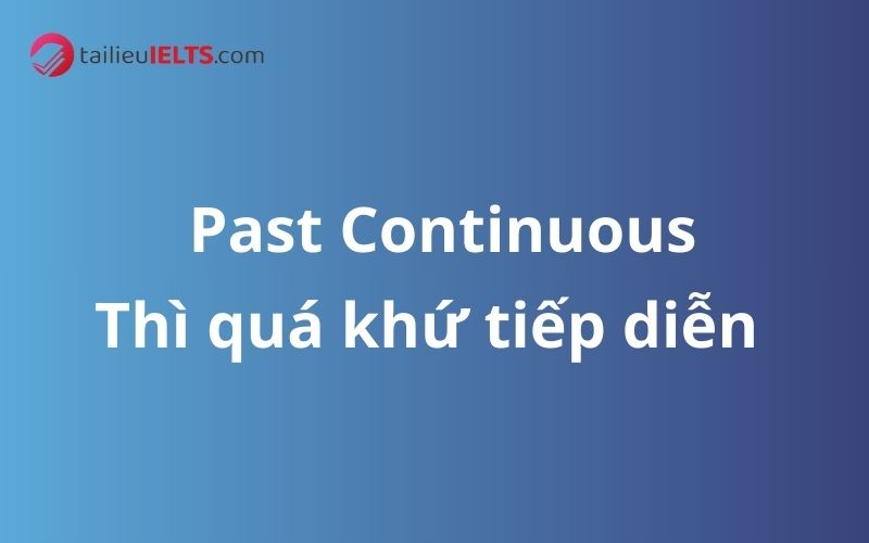 Thì quá khứ tiếp diễn – Past Continuous