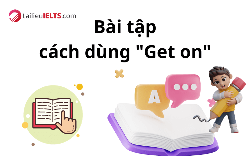  Bài tập về cách dùng "get on" trong tiếng Anh