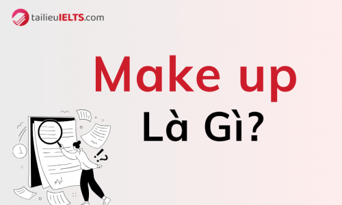 Make up là gì? Tất tần tật kiến thức về cấu trúc make up