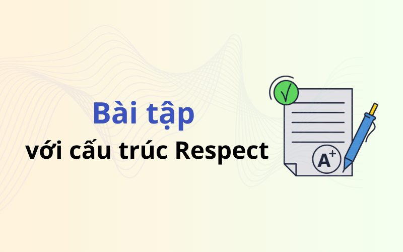 Bài tập với cấu trúc Respect